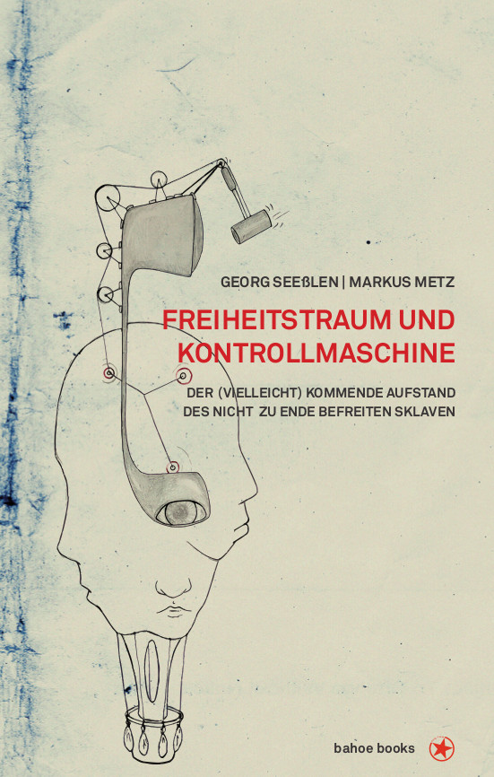 Freiheitsraum und Kontrollmaschine_Markus Metz und Georg Seeßlen_bahoe books (c) esc mkl